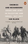 Ian Black 55304 - Enemies and Neighbours Arabs and Jews in Palestine and Israel, 1917-2017