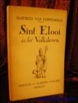 VAN COPPENOLLE, Maurits; - SINT ELOOI IN HET VOLKSLEVEN,