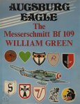 William Green - Augsburg Eagle: A Documentary History: Messeschmitt Bf 109