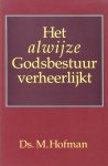 Hofman, Ds. M. - Hofman, Ds. M.-Het alwijze Godsbestuur verheerlijkt