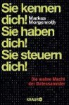 Markus Morgenroth 269539 - Sie kennen dich! Sie haben dich! Sie steuern dich! Die wahre Macht der Datensammler