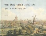  - Mit der Feder gesehen : Jan de Beijer 1703-1780