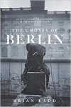 Ladd, Brian - The Ghosts of Berlin - Confronting German History in the Urban Landscape (Paper) Confronting German History in the Urban Landscape
