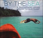 Peter Guttman ; Fabrizio LaRocca ; Nick Grant, - By the Sea : A Photographic Voyage Around the Blue Planet