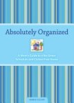 Debbie Lillard - Absolutely Organized A Mom's Guide to a No-Stress Schedule and Clutter-free Home