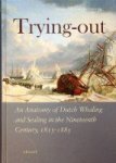 Schokkenbroek, J.C.A. - Trying-Out An Anatomy of Dutch Whaling and Sealing in the Nineteenth Century, 1815-1885
