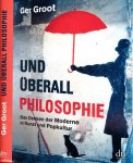 Groot, Ger. - Und überall Philosophie: Das Denken der Moderne in Kunst und Popkultur.