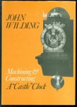 John Wilding - Machining and constructing a castle clock