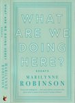 Robinson, Marilynne - What are we doing here? Essays