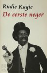 Rudie Kagie - De eerste neger Herinneringen aan de komst van een nieuwe bevolkingsgroep
