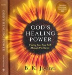 Jayanti, B.K - God's healing Power: Finding your true self through meditation