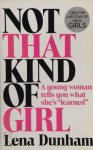 Lena Dunham - Not That Kind of Girl A Young Woman Tells You What She's Learned