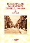 C.D. Gast - Honderd jaar Wageningen in beeld, 1860-1960