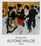 WALDE -  Ammann, Gert & Wido Sieberer & Gunther Moschig: - Alfons Walde, 1891-1951.