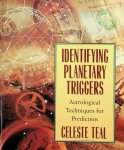 Teal, Celeste - Identifying planetary triggers. Astrological techniques for prediction