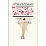 Frédéric Rouvillois - Histoire du snobisme
