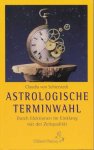 Schierstedt, Claudia von - Astrologische Terminwahl. Durch Elektionen im Einklang mit der Zeitqualität