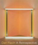 Michael Govan, Dan Flavin, Tiffany Bell, Brydon Smith - Dan Flavin a retrospective