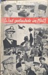 Mandere, H.Ch.G.J. van der - Wat gebeurde in 1945. Met talrijke illustraties