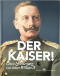 Jan J.B. Kuipers - Der Kaiser! glorie & ondergang van keizer Wilhelm II