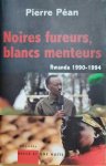 Péan Pierre - Noires fureurs, blancs menteurs. Rwanda 1990-1994