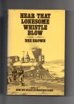 Brown Dee - Hear that lonesom Whistle Blow, the story of the great American Railroads.