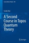 Cecilia Flori - A Second Course in Topos Quantum Theory Lecture Notes in Physics, 944