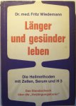 Wiedemann, Fritz - Länger und gesunder leben. Die Heilmethoden mit Zellen, Serum und H3.