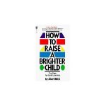 Beck, Joan - How to Raise a Brighter Child / The Case for Early Learning
