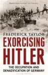 Frederick Taylor - Exorcising Hitler The Occupation and Denazification of Germany