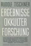 Tischner, Rudolf - Ergebnisse Okkulter Forschung
