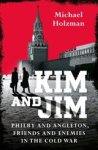 Michael Holzman - Kim and Jim - Philby and Angleton, Friends and Enemies in the Cold War