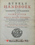 Heidegger, Johann Heinrich - Bybels Handboek ofte Beknopte Ontledinge van alle de Schriften des Ouden en Nieuwen Testaments. De eerste begrepen in XL, en de laatste in XXIX Hooftstukken. Tot beter begrip is achter ieder Hooftstuk bygevoegd desselfs Korte Tafel. In het Lat...