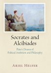 Ariel Helfer 291536 - Socrates and Alcibiades Plato's Drama of Political Ambition and Philosophy