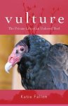 Katie Fallon - Vulture – The Private Life of an Unloved Bird
