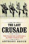 BRUCE, Anthony - The Last Crusade - The Palestine Campaign in the First World War. BRUCE, Anthony - The Last Crusade - The Palestine Campaign in the First World War.