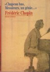 Pazdro, Michel - 'Chapeau bas messieurs, un genie ...' Frederic Chopin Pazdro, Michel - 'Chapeau bas messieurs, un genie ...' Frederic Chopin