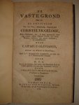 Olevianus, Casparus. - De vaste grond, dat is: de articulen van het oud, waarachtig, ongetwyfeld christelyk geloof, alle christenen, die, in deze gevaarlyke droevige tyden, eenen zekeren troost, uyt Gods woord zoeken, ten goede verklaard, en toegeschreven door Caspa...