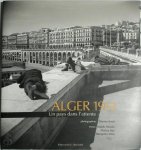 Malek Alloula ,  Maïssa Bey 115765,  Benjamin Stora 205424 - Alger 1951 Un pays dans l'attente