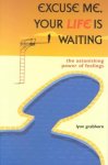 Lynn Grabhorn 41018 - Excuse Me, Your Life Is Waiting The Astonishing Power of Feelings