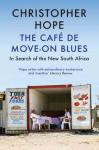 Hope, Christopher - The Cafe de Move-on Blues / In Search of the New South Africa
