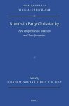 Geljon, Albert C./Vos, Nienke M. - Rituals in Early Christianity. New Perspectives on Tradition and Transformation (Supplements to Vigilae Christianae, Text and Studies of Early Christian Life and Language, VCS Volume 164)