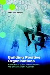 Rens ter Weijde - Building positive organisations a pragmatic guide to help people and organisations flourish