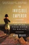 Mark Braude 177885 - Invisible Emperor: Napoleon on Elba From Exile to Escape