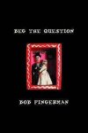 Bob Fingerman 192200 - Beg the Question