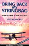 Kilbracken. John - Bring back my stringbag. Swordfish piot at war 1940-1945