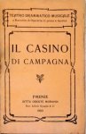 Morandi, Oreste: - Il casino di campagna : farsa in un atto in prosa e musica. Soggetto di A. Kotzebue. Ridotto per Vaudeville da V. Lorenzi
