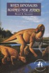 William B. Gallagher - When Dinosaurs Roamed New Jersey