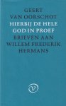 Oorschot, Geert A. - Hierbij de hele God in proef: Brieven aan Willem Frederik Hermans Oorschot, Geert A. - Hierbij de hele God in proef: Brieven aan Willem Frederik Hermans
