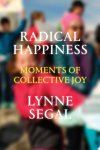 Lynne Segal - Radical Happiness Moments of Collective Joy